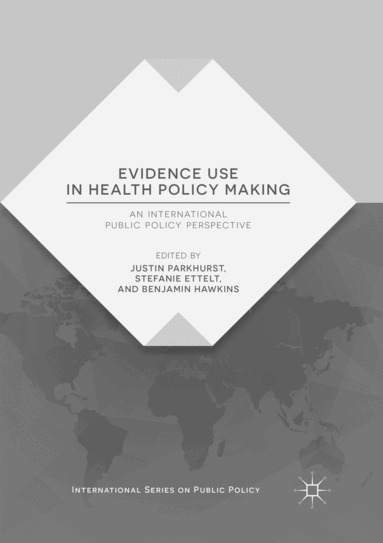 Justin Parkhurst, Stefanie Ettelt, Benjamin Hawkins - Evidence Use in Health Policy Making, Häftad