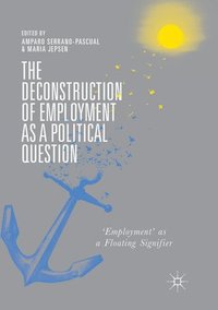 bokomslag The Deconstruction of Employment as a Political Question