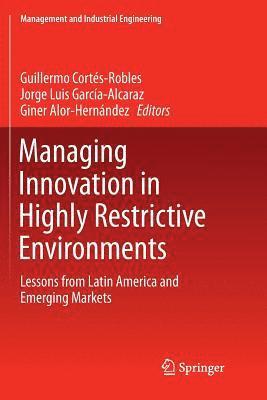 Managing Innovation in Highly Restrictive Environments 1
