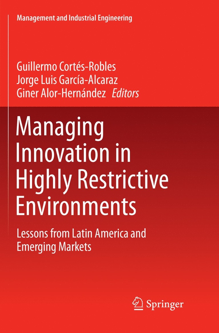 Guillermo Cortés-Robles, Jorge Luis García-Alcaraz, Giner Alor-Hernández, Guillermo Cortes-Robles, Jorge Luis Garcia-Alcaraz, Giner Alor-Hernandez - Managing Innovation in Highly Restrictive Environments, Häftad
