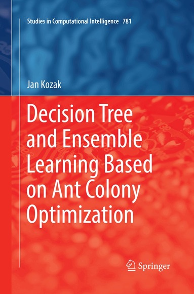 Jan Kozak - Decision Tree and Ensemble Learning Based on Ant Colony Optimization, Häftad