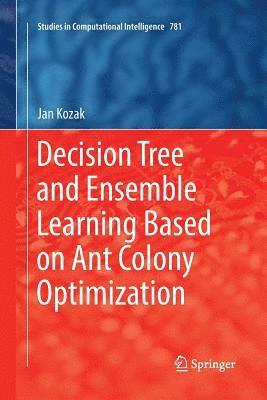 Decision Tree and Ensemble Learning Based on Ant Colony Optimization 1