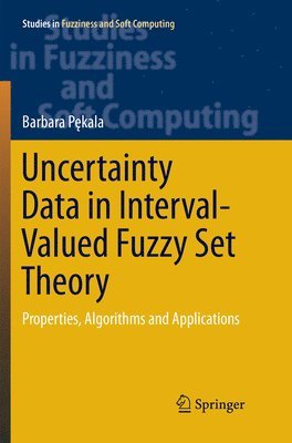 Barbara Pękala, Barbara P&#281;kala - Uncertainty Data in Interval-Valued Fuzzy Set Theory, Häftad