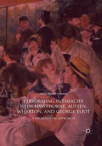 bokomslag Performing Intimacies with Hawthorne, Austen, Wharton, and George Eliot