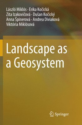 László Miklós, Erika Kočická, Zita Izakovičová, Dušan Kočický, Anna Špinerová, Andrea Diviaková, Viktória Miklósová, Erika Ko&#269;ická - Landscape as a Geosystem, Häftad