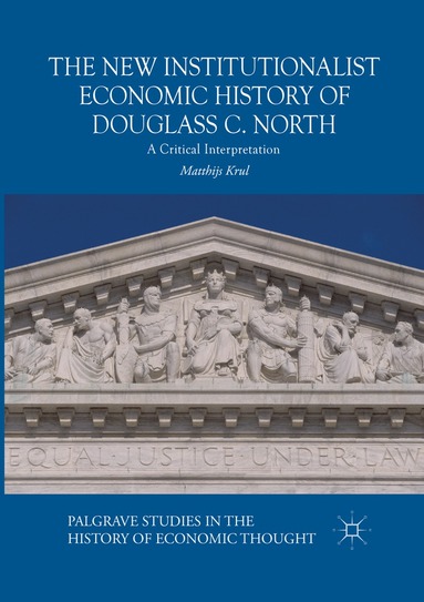 Matthijs Krul - New Institutionalist Economic History of Douglass C. North, Häftad