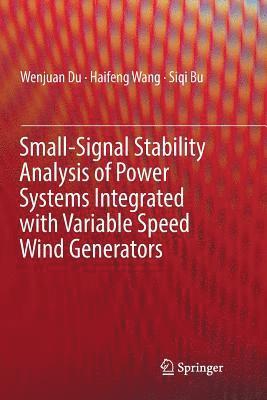 Small-Signal Stability Analysis of Power Systems Integrated with Variable Speed Wind Generators 1