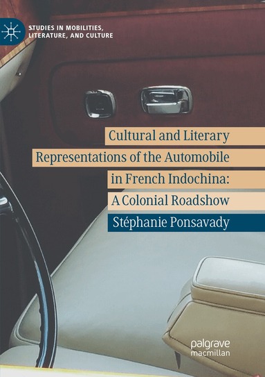 Stéphanie Ponsavady - Cultural and Literary Representations of the Automobile in French Indochina, Häftad