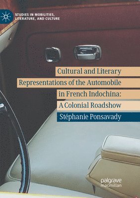 Stéphanie Ponsavady, Stephanie Ponsavady - Cultural and Literary Representations of the Automobile in French Indochina, Häftad