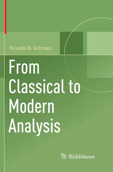 Rinaldo B. Schinazi - From Classical to Modern Analysis, Häftad