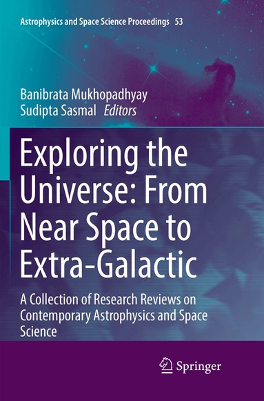 Banibrata Mukhopadhyay, Sudipta Sasmal - Exploring the Universe: From Near Space to Extra-Galactic, Häftad