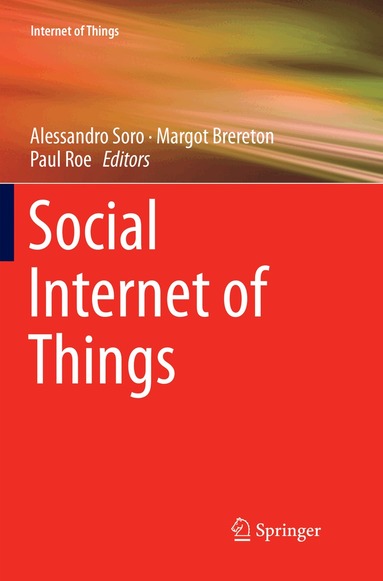 Alessandro Soro, Margot Brereton, Paul Roe - Social Internet of Things, Häftad