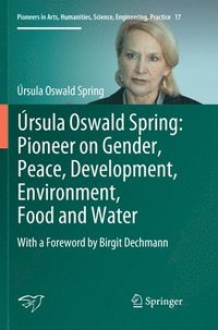 bokomslag rsula Oswald Spring: Pioneer on Gender, Peace, Development, Environment, Food and Water