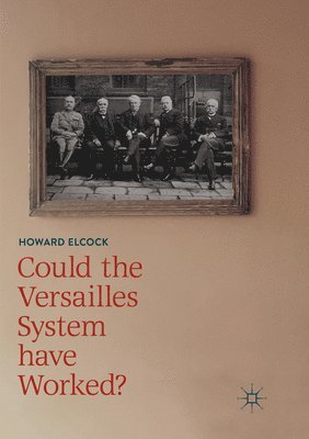 Howard Elcock - Could the Versailles System have Worked?, Häftad