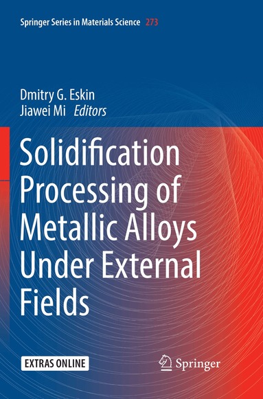 Dmitry G. Eskin, Jiawei Mi - Solidification Processing of Metallic Alloys Under External Fields, Häftad
