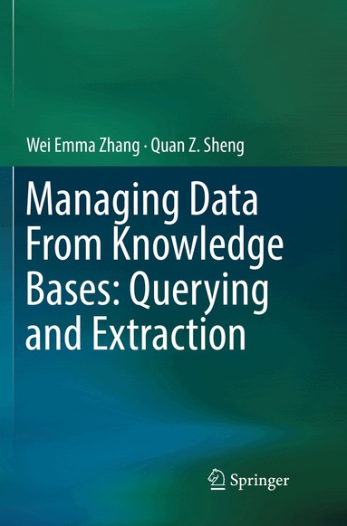 Wei Emma Zhang, Quan Z. Sheng - Managing Data From Knowledge Bases: Querying and Extraction, Häftad