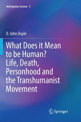 What Does it Mean to be Human? Life, Death, Personhood and the Transhumanist Movement 1