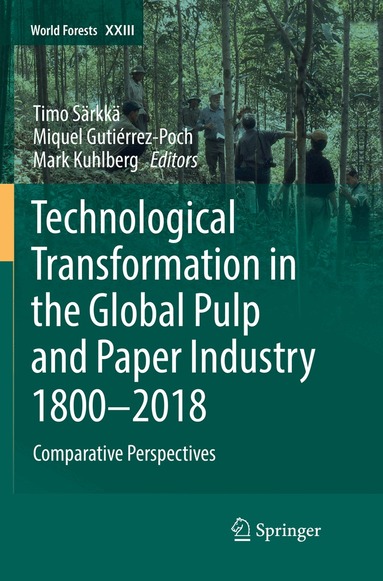 Timo Särkkä, Miquel Gutiérrez-Poch, Mark Kuhlberg - Technological Transformation in the Global Pulp and Paper Industry 1800–2018, Häftad