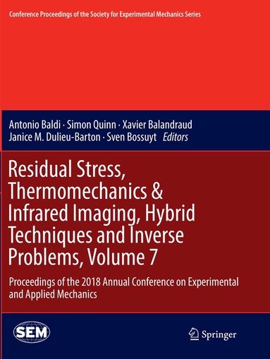 Antonio Baldi, Simon Quinn, Xavier Balandraud, Janice M. Dulieu-Barton, Sven Bossuyt - Residual Stress, Thermomechanics & Infrared Imaging, Hybrid Techniques and Inverse Problems, Volume 7, Häftad