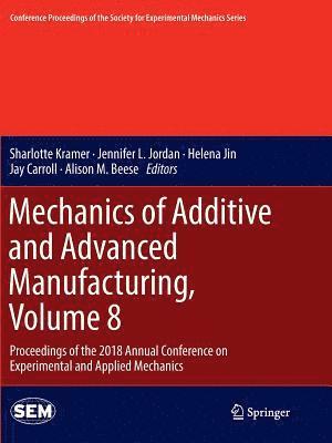 bokomslag Mechanics of Additive and Advanced Manufacturing, Volume 8
