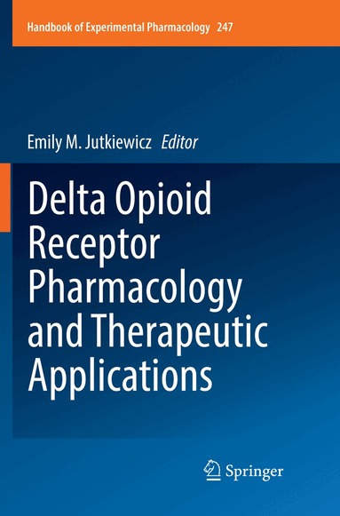 Emily M. Jutkiewicz - Delta Opioid Receptor Pharmacology and Therapeutic Applications, Häftad