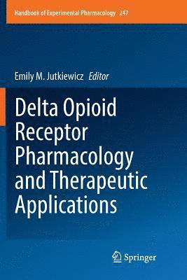 Emily M. Jutkiewicz - Delta Opioid Receptor Pharmacology and Therapeutic Applications, Häftad