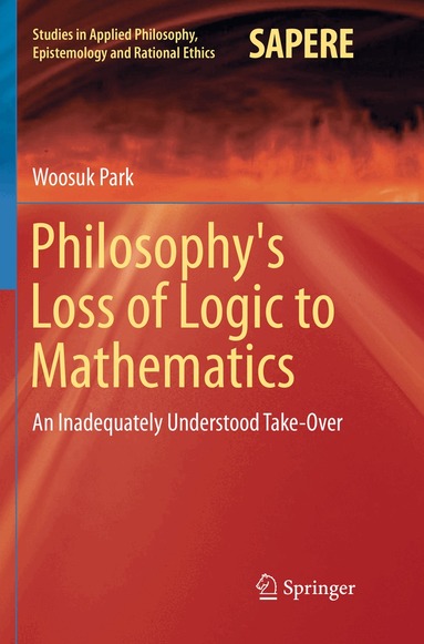 Woosuk Park - Philosophy's Loss of Logic to Mathematics, Häftad