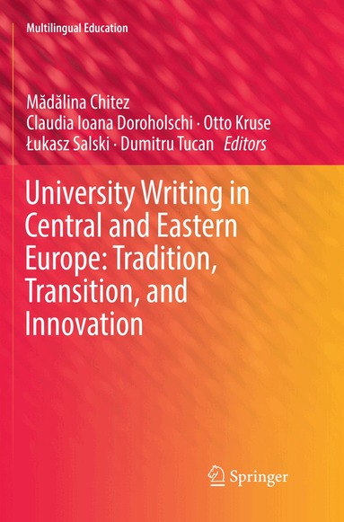 Mădălina Chitez, Claudia Ioana Doroholschi, Otto Kruse, Łukasz Salski, Dumitru Tucan - University Writing in Central and Eastern Europe: Tradition, Transition, and Innovation, Häftad