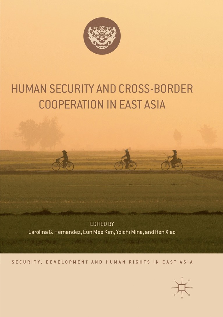 Carolina G. Hernandez, Eun Mee Kim, Yoichi Mine, Ren Xiao - Human Security and Cross-Border Cooperation in East Asia, Häftad