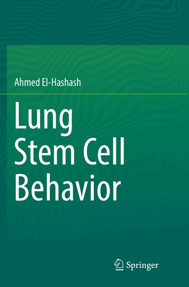 Ahmed El-Hashash - Lung Stem Cell Behavior, Häftad