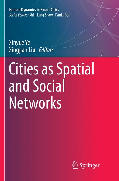 Xinyue Ye, Xingjian Liu - Cities as Spatial and Social Networks, Häftad