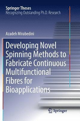 bokomslag Developing Novel Spinning Methods to Fabricate Continuous Multifunctional Fibres for Bioapplications