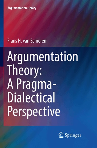 Frans H. van Eemeren - Argumentation Theory: A Pragma-Dialectical Perspective, Häftad