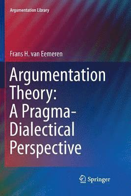 Argumentation Theory: A Pragma-Dialectical Perspective 1