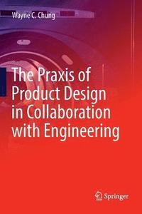 bokomslag The Praxis of Product Design in Collaboration with Engineering