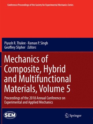 Piyush R. Thakre, Raman P. Singh, Geoffrey Slipher - Mechanics of Composite, Hybrid and Multifunctional Materials, Volume 5, Häftad