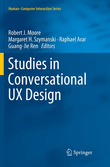 Robert J. Moore, Margaret H. Szymanski, Raphael Arar, Guang-Jie Ren - Studies in Conversational UX Design, Häftad