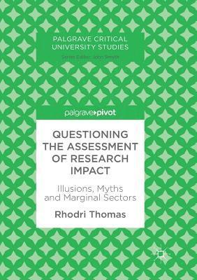 Rhodri Thomas - Questioning the Assessment of Research Impact: Illusions, Myths and Marginal Sectors, Häftad