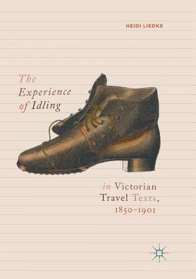 bokomslag The Experience of Idling in Victorian Travel Texts, 18501901