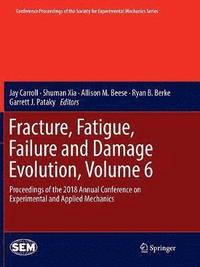 bokomslag Fracture, Fatigue, Failure and Damage Evolution, Volume 6