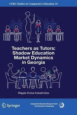 Magda Nutsa Kobakhidze - Teachers as Tutors: Shadow Education Market Dynamics in Georgia, Häftad