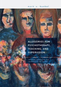 bokomslag Allegories for Psychotherapy, Teaching, and Supervision
