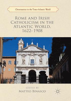 bokomslag Rome and Irish Catholicism in the Atlantic World, 1622-1908