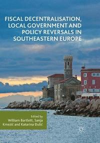bokomslag Fiscal Decentralisation, Local Government and Policy Reversals in Southeastern Europe