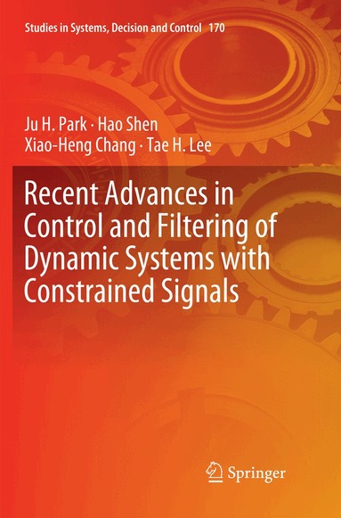 Ju H. Park, Hao Shen, Xiao-Heng Chang, Tae H. Lee - Recent Advances in Control and Filtering of Dynamic Systems with Constrained Signals, Häftad