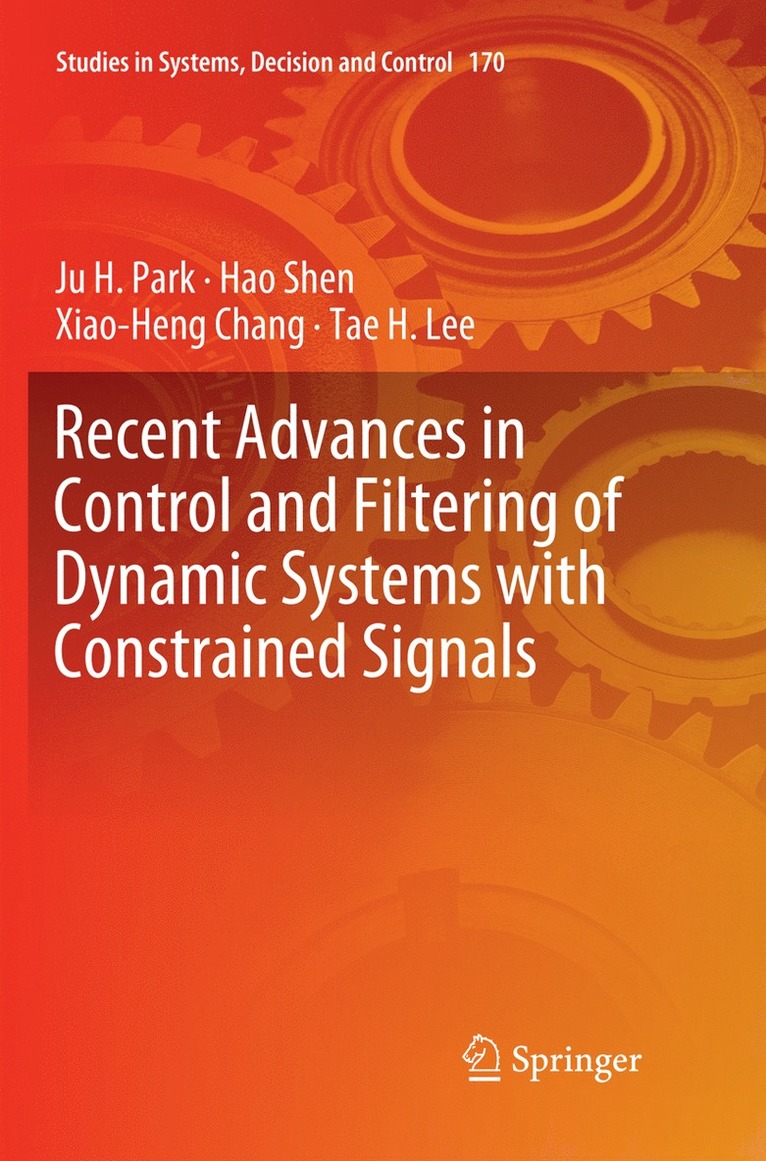 Ju H. Park, Hao Shen, Xiao-Heng Chang, Tae H. Lee - Recent Advances in Control and Filtering of Dynamic Systems with Constrained Signals, Häftad