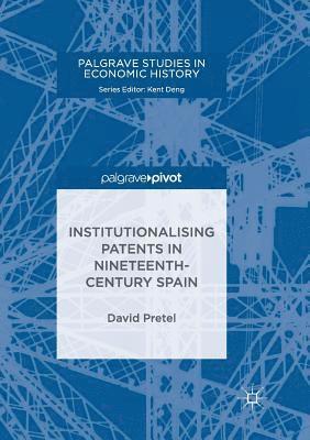 David Pretel - Institutionalising Patents in Nineteenth-Century Spain, Häftad