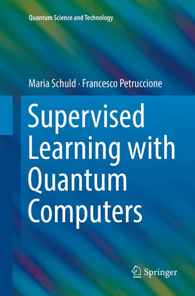 Maria Schuld, Francesco Petruccione - Supervised Learning with Quantum Computers, Häftad