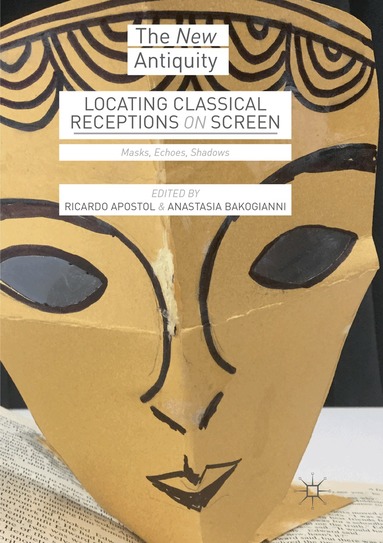 Ricardo Apostol, Anastasia Bakogianni - Locating Classical Receptions on Screen, Häftad