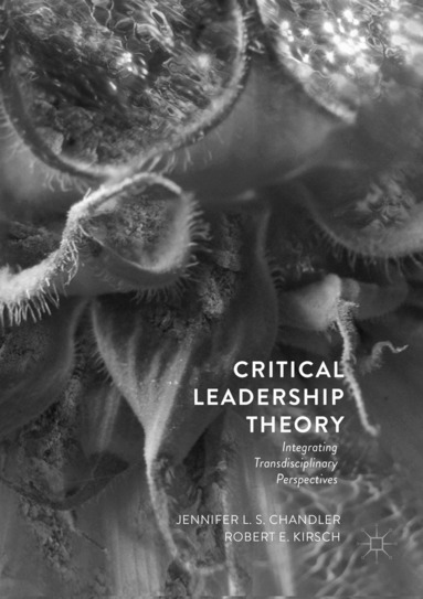 Jennifer L.S. Chandler, Robert E. Kirsch - Critical Leadership Theory, Häftad